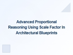 Mastering Architectural Blueprints with Proportional Reasoning