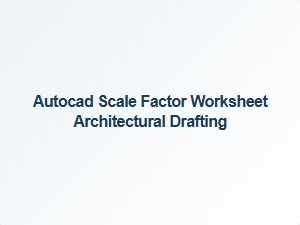 Demystifying Scale Factors for Architectural Drafting