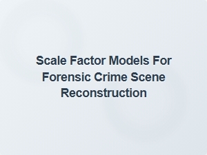 Applying Scale Models in Forensic Crime Scene Reconstruction