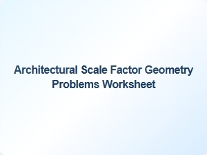 Worksheet: Scaling Geometry Problems in Architecture